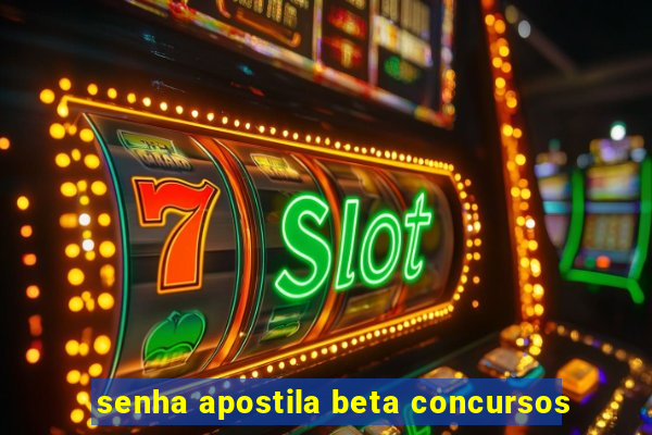 senha apostila beta concursos